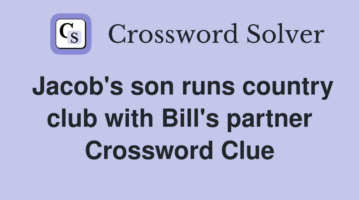 Jacob's son runs country club with Bill's partner Crossword Clue