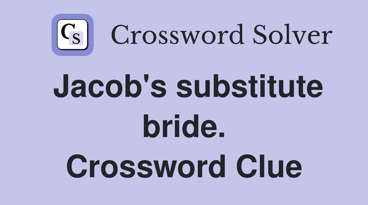 Jacob's substitute bride. Crossword Clue