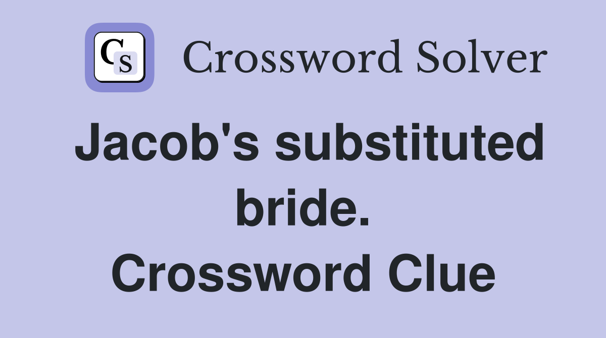 Jacob's substituted bride. Crossword Clue