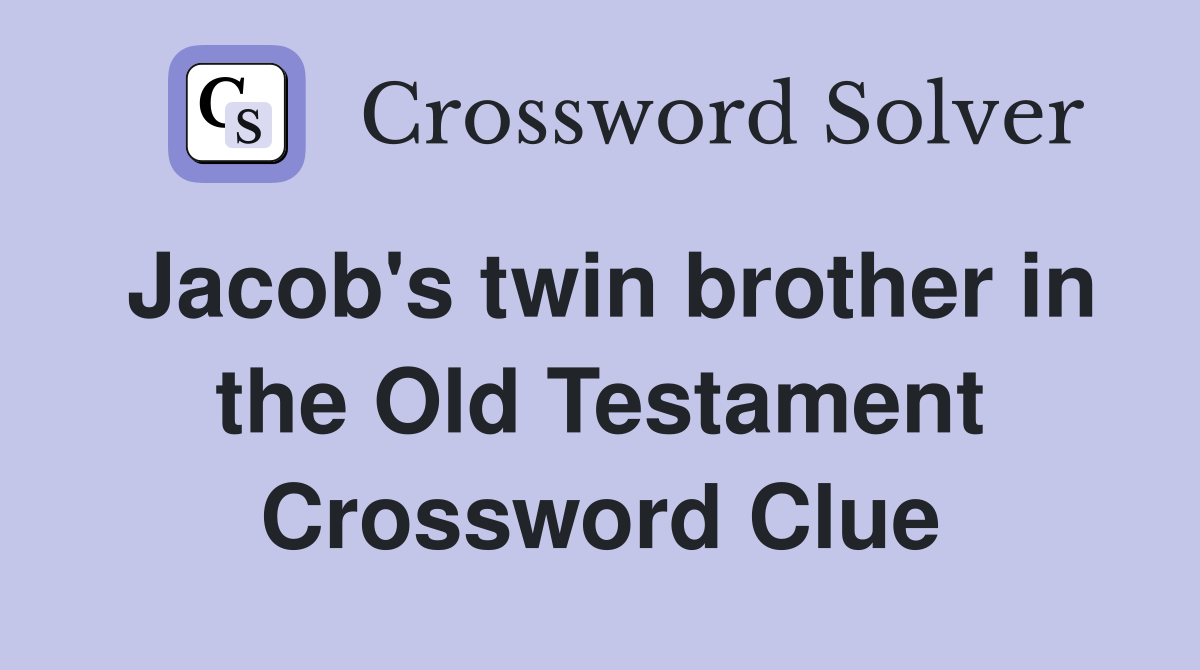 Jacob's twin brother in the Old Testament Crossword Clue