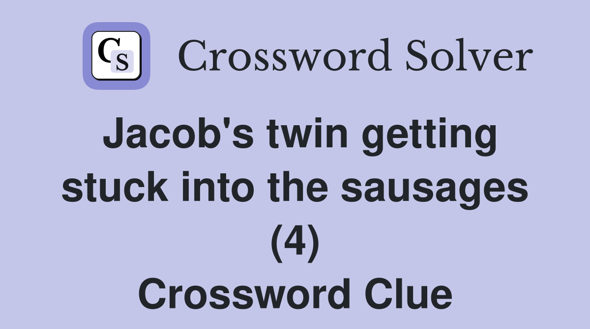 Jacob's twin getting stuck into the sausages (4) Crossword Clue