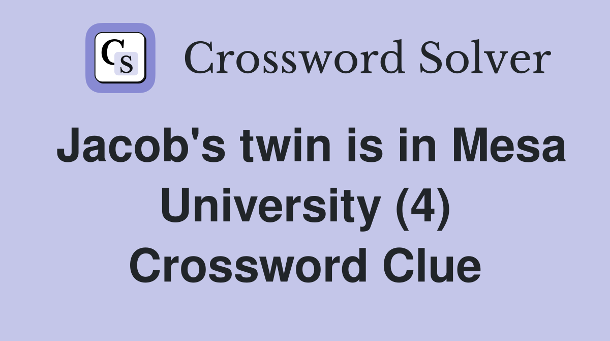 Jacob's twin is in Mesa University (4) Crossword Clue