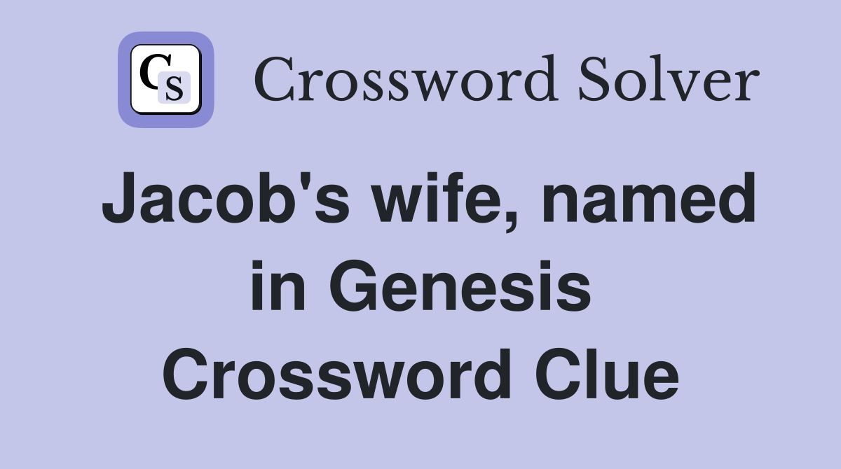 Jacob's wife, named in Genesis Crossword Clue