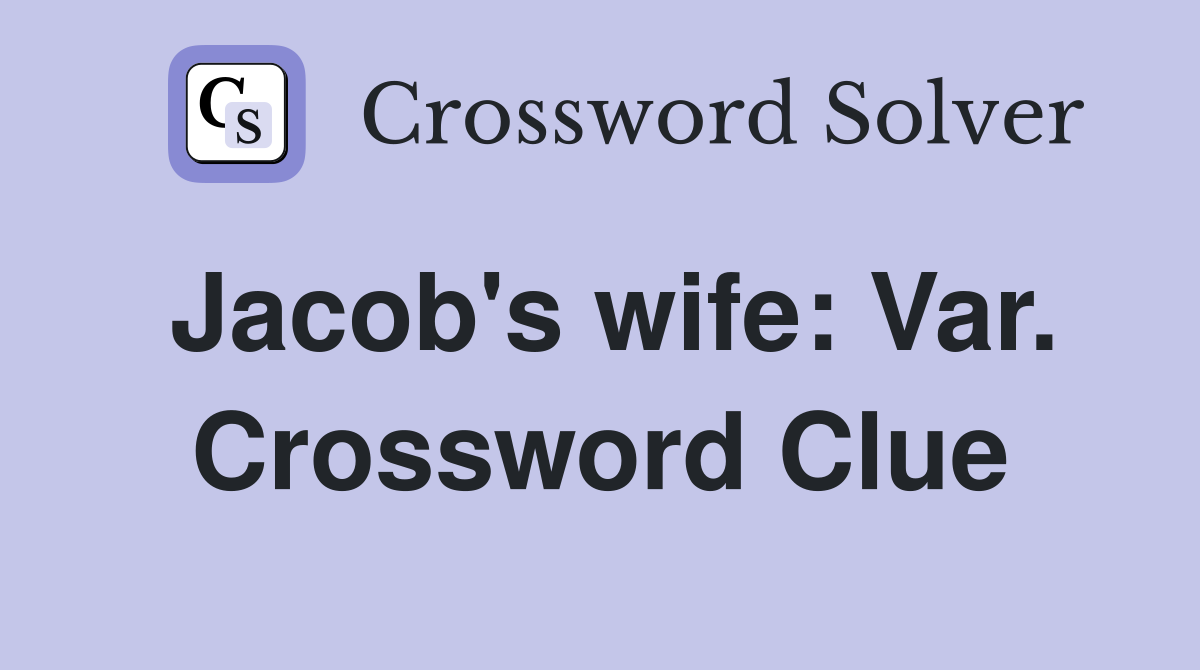 Jacob's wife: Var. Crossword Clue