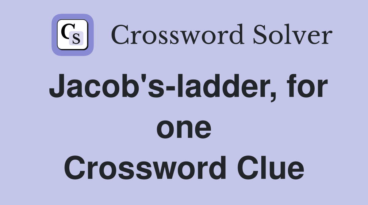 Jacob's-ladder, for one Crossword Clue