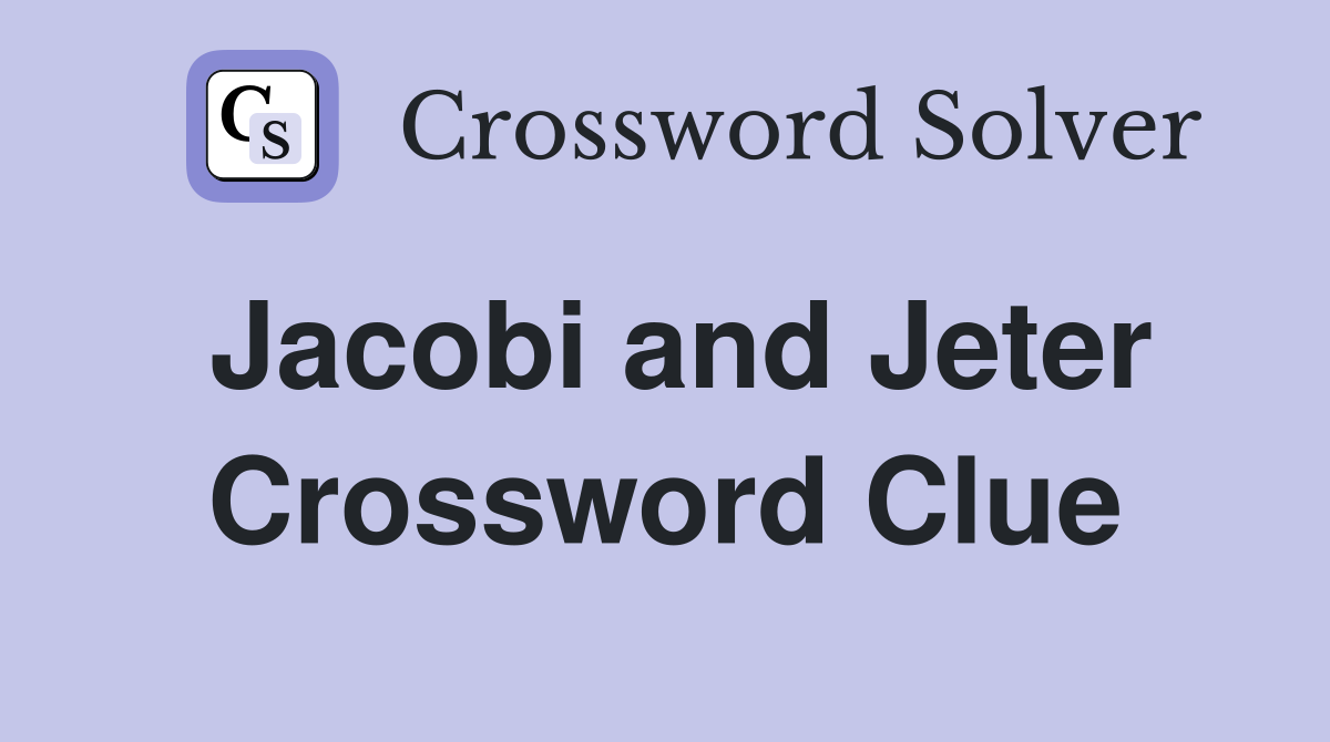 Jacobi and Jeter Crossword Clue