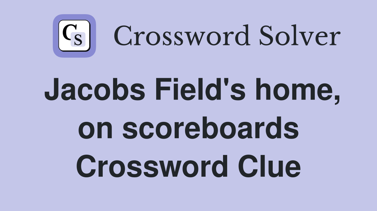 Jacobs Field's home, on scoreboards Crossword Clue
