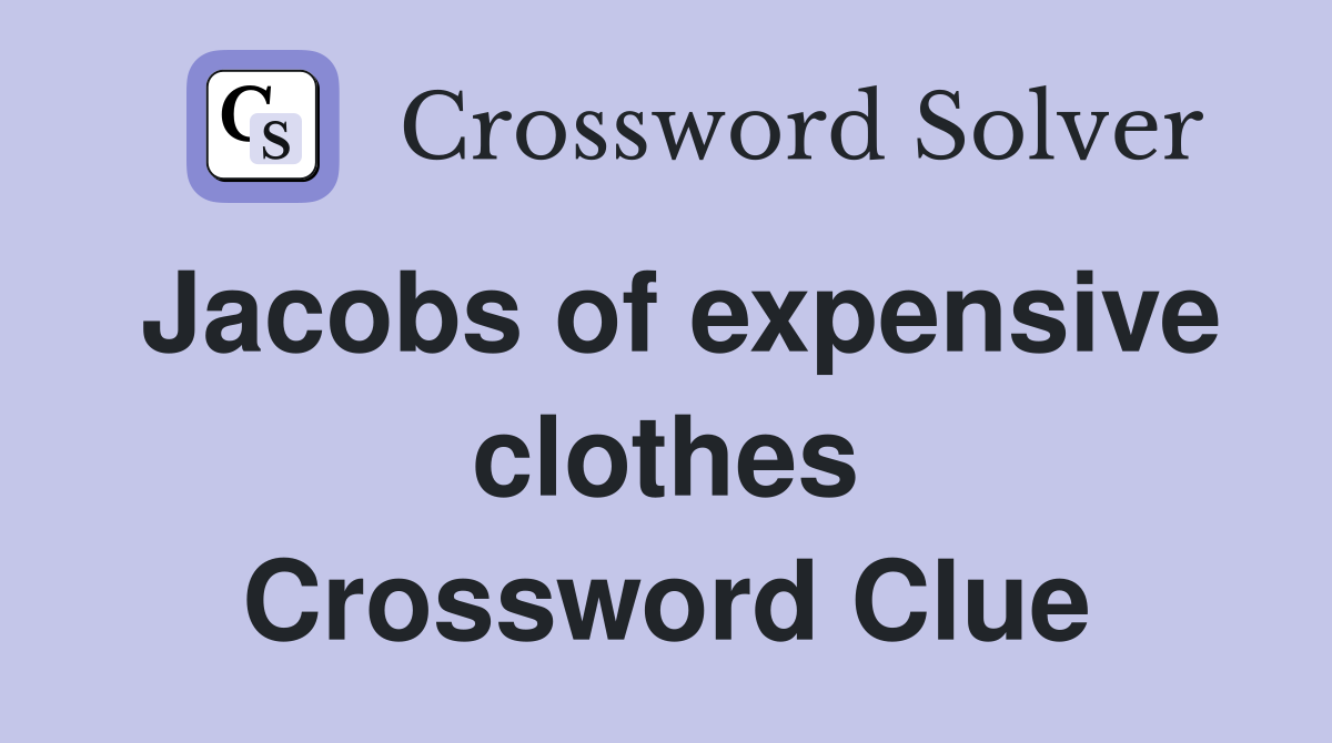 Jacobs of expensive clothes Crossword Clue