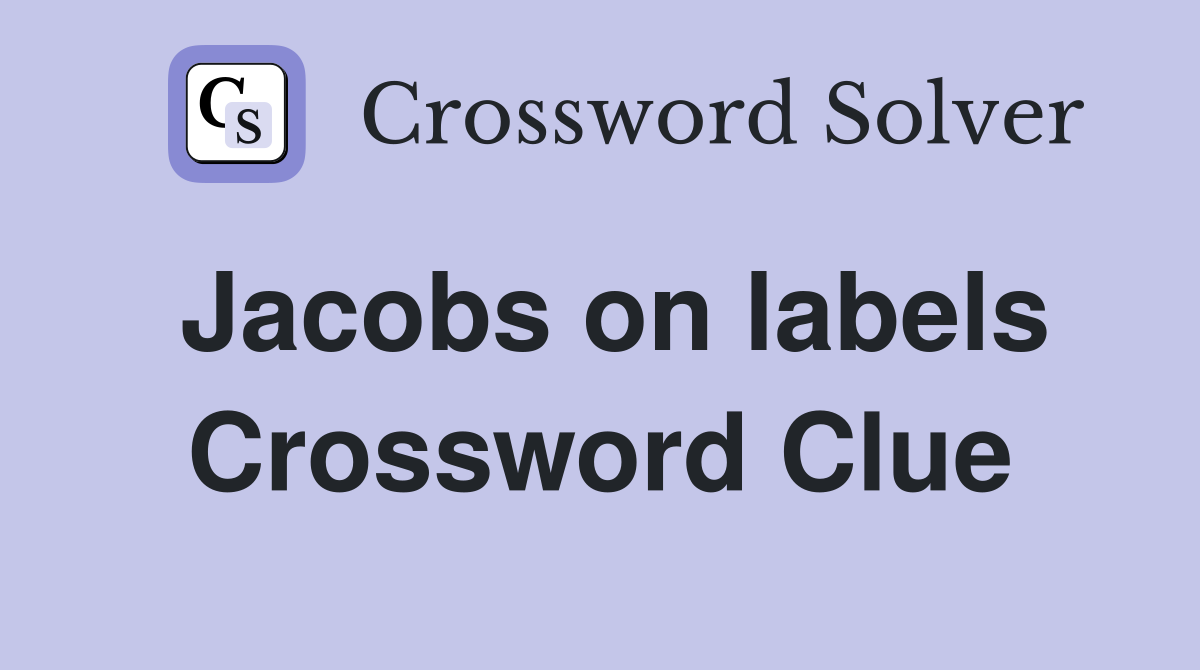 Jacobs on labels Crossword Clue