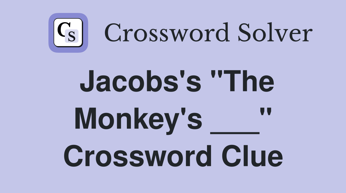 Jacobs's "The Monkey's ___" Crossword Clue