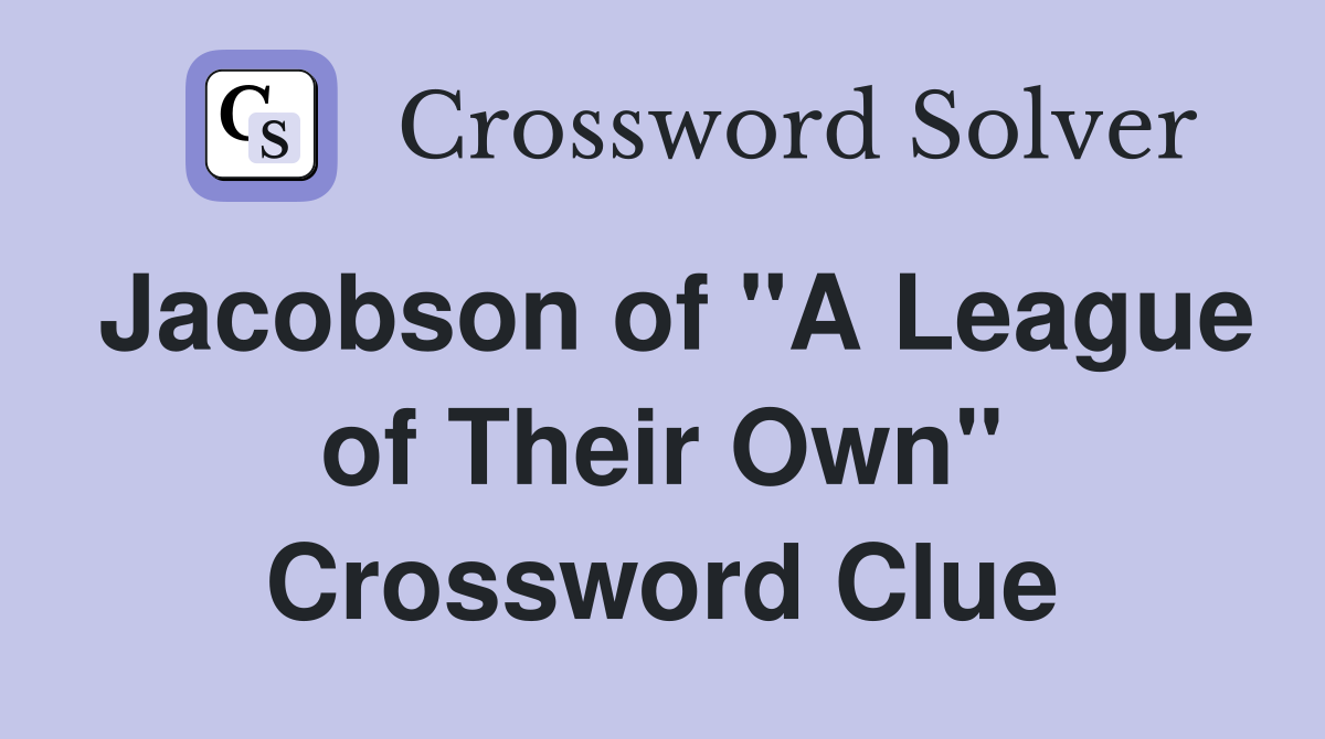Jacobson of "A League of Their Own" Crossword Clue