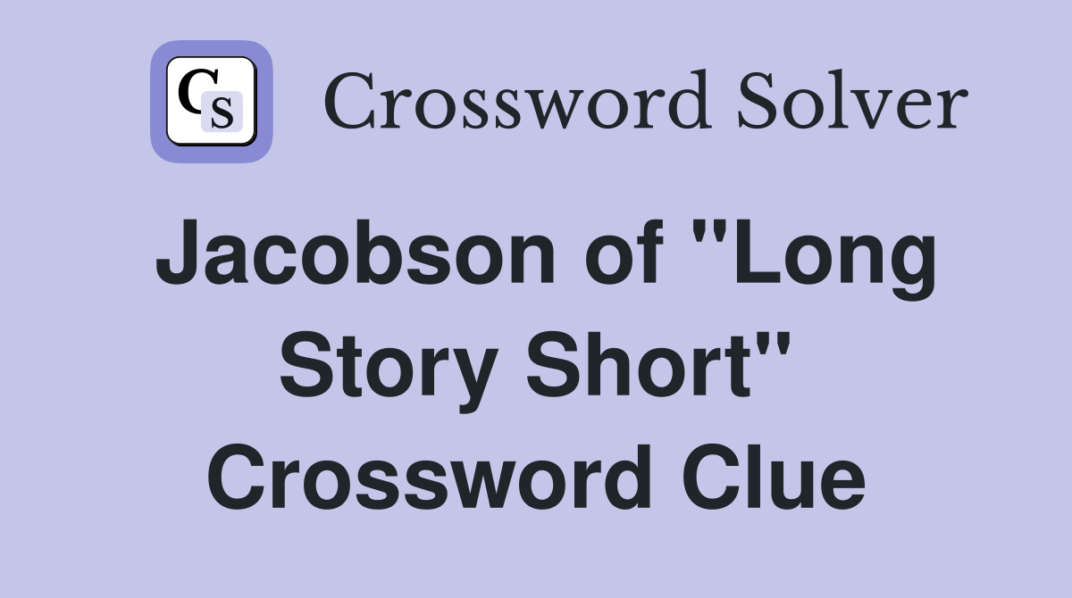 Jacobson of "Long Story Short" Crossword Clue