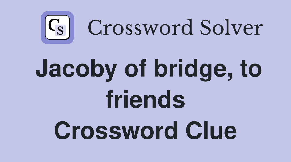 Jacoby of bridge, to friends Crossword Clue