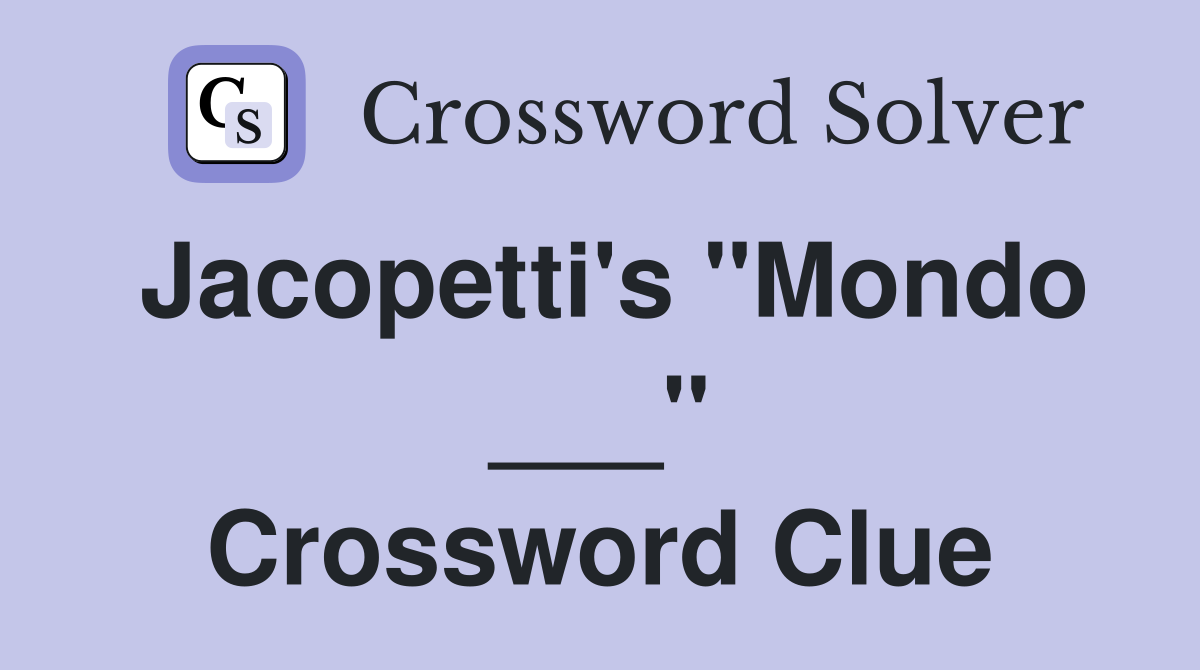 Jacopetti's "Mondo ___" Crossword Clue
