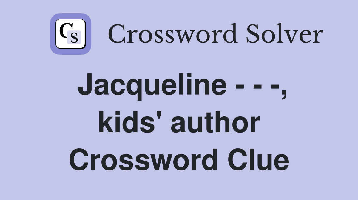 Jacqueline - - -, kids' author Crossword Clue