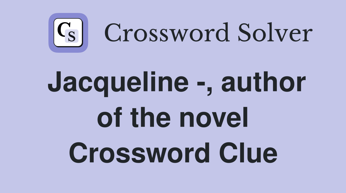 Jacqueline -, author of the novel Crossword Clue