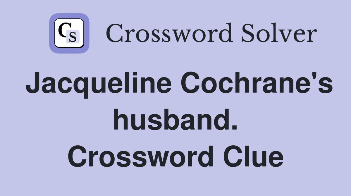 Jacqueline Cochrane's husband. Crossword Clue