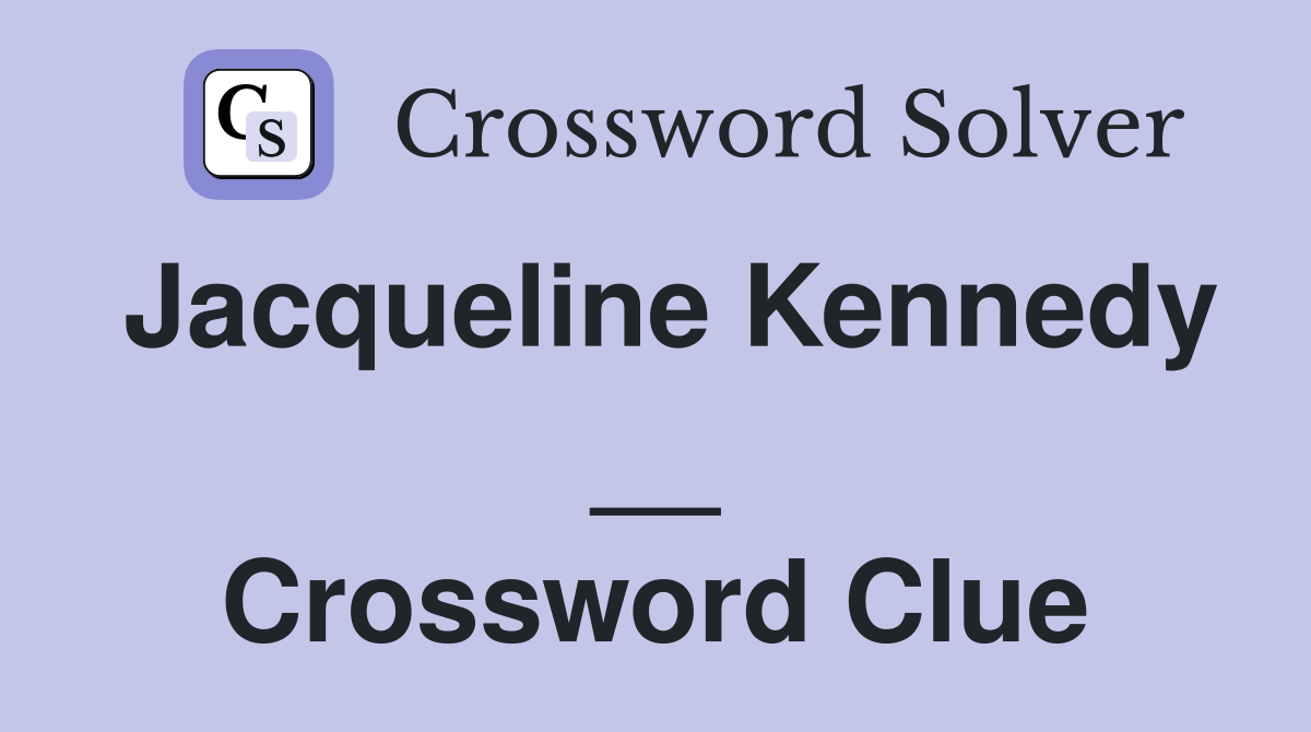 Jacqueline Kennedy __ Crossword Clue