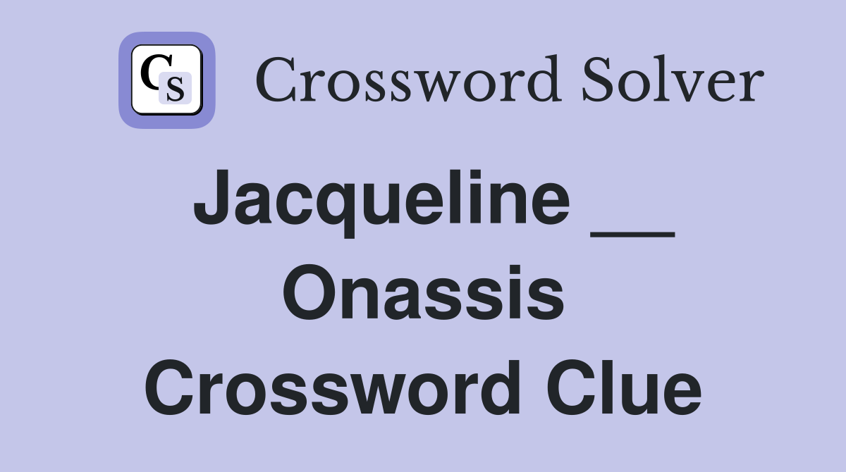 Jacqueline __ Onassis Crossword Clue