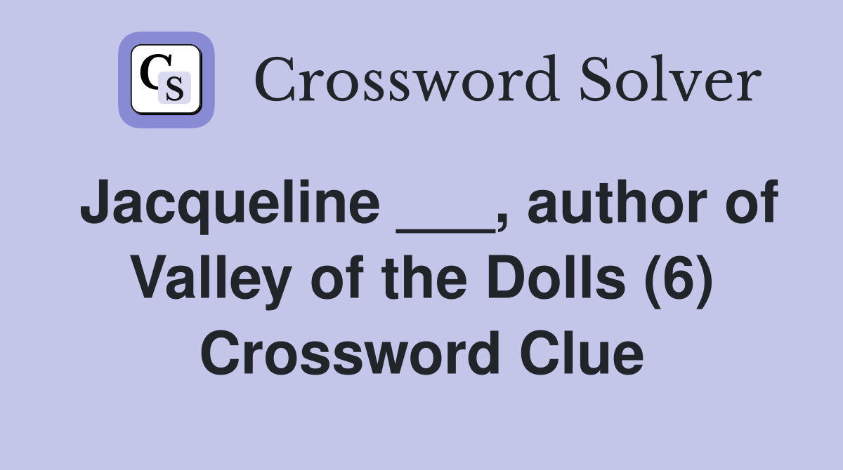 Jacqueline ___, author of Valley of the Dolls (6) Crossword Clue