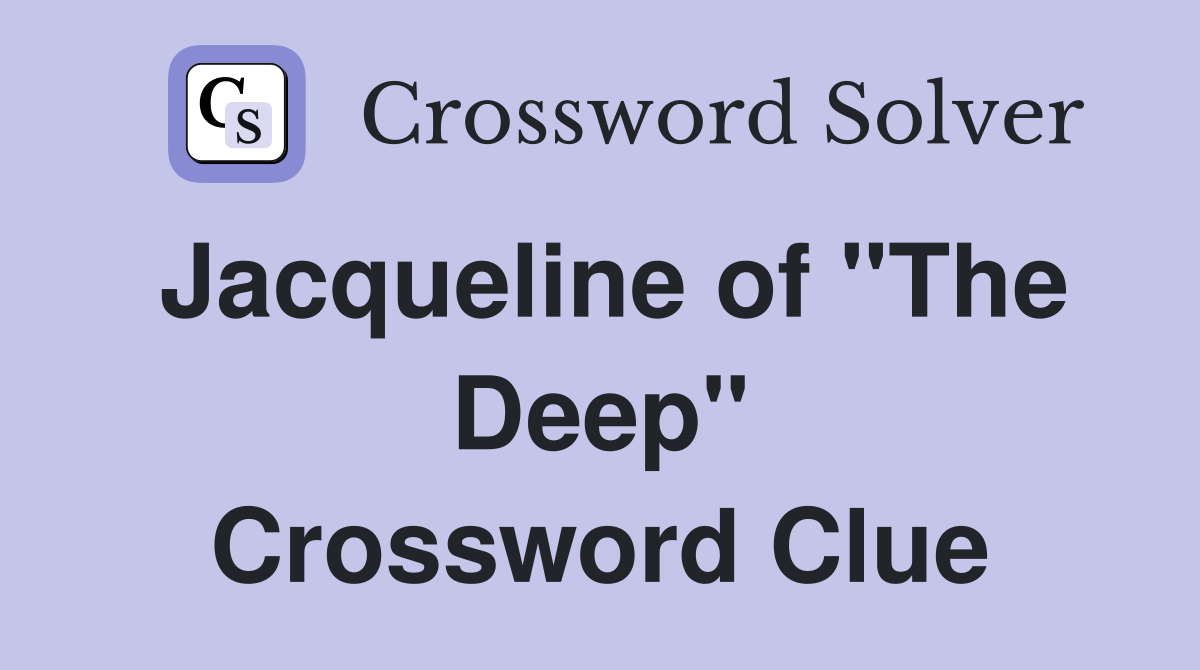 Jacqueline of "The Deep" Crossword Clue