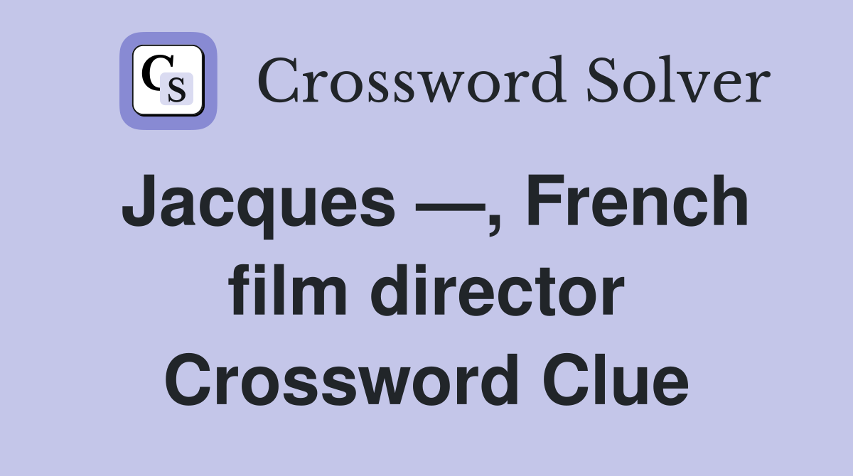 Jacques —, French film director Crossword Clue