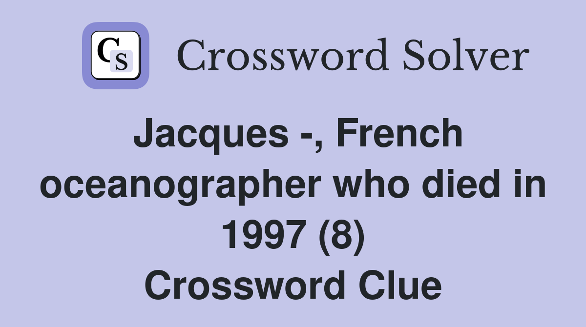 Jacques -, French oceanographer who died in 1997 (8) Crossword Clue