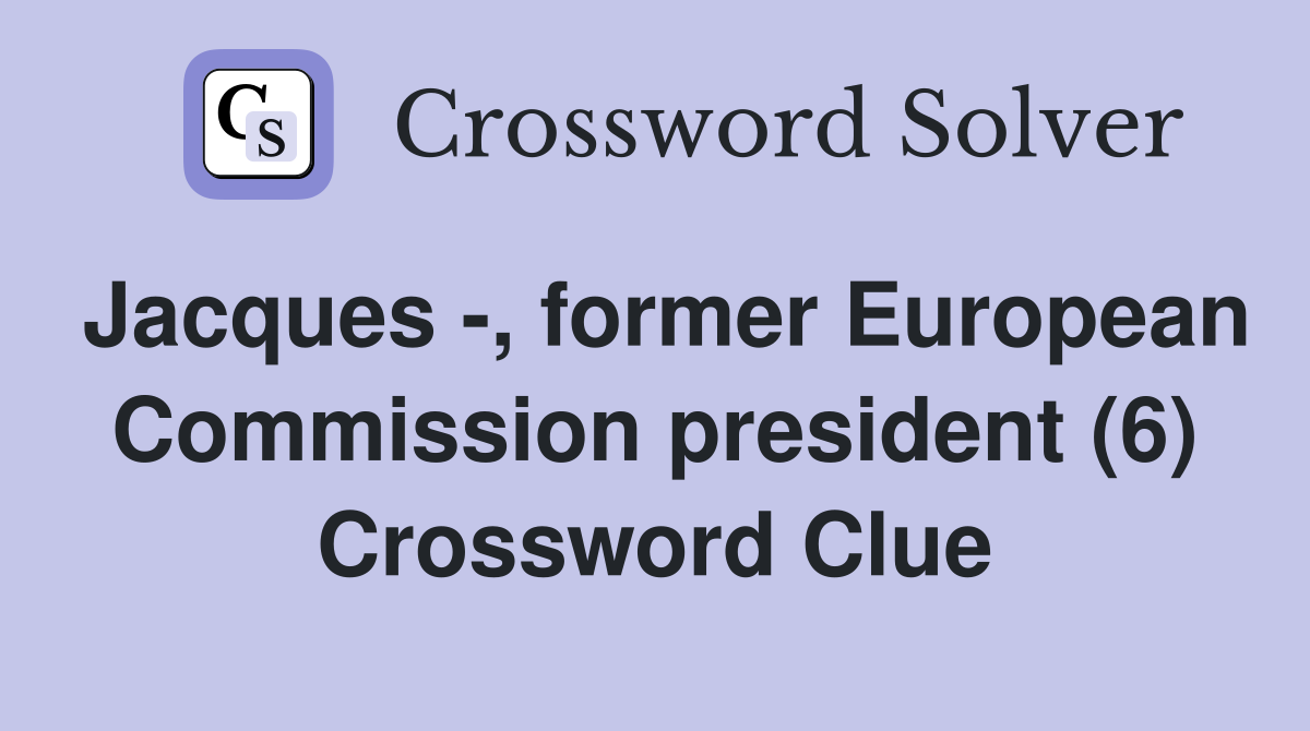 Jacques -, former European Commission president (6) Crossword Clue