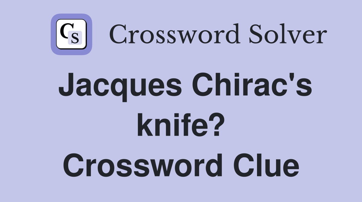 Jacques Chirac's knife? Crossword Clue