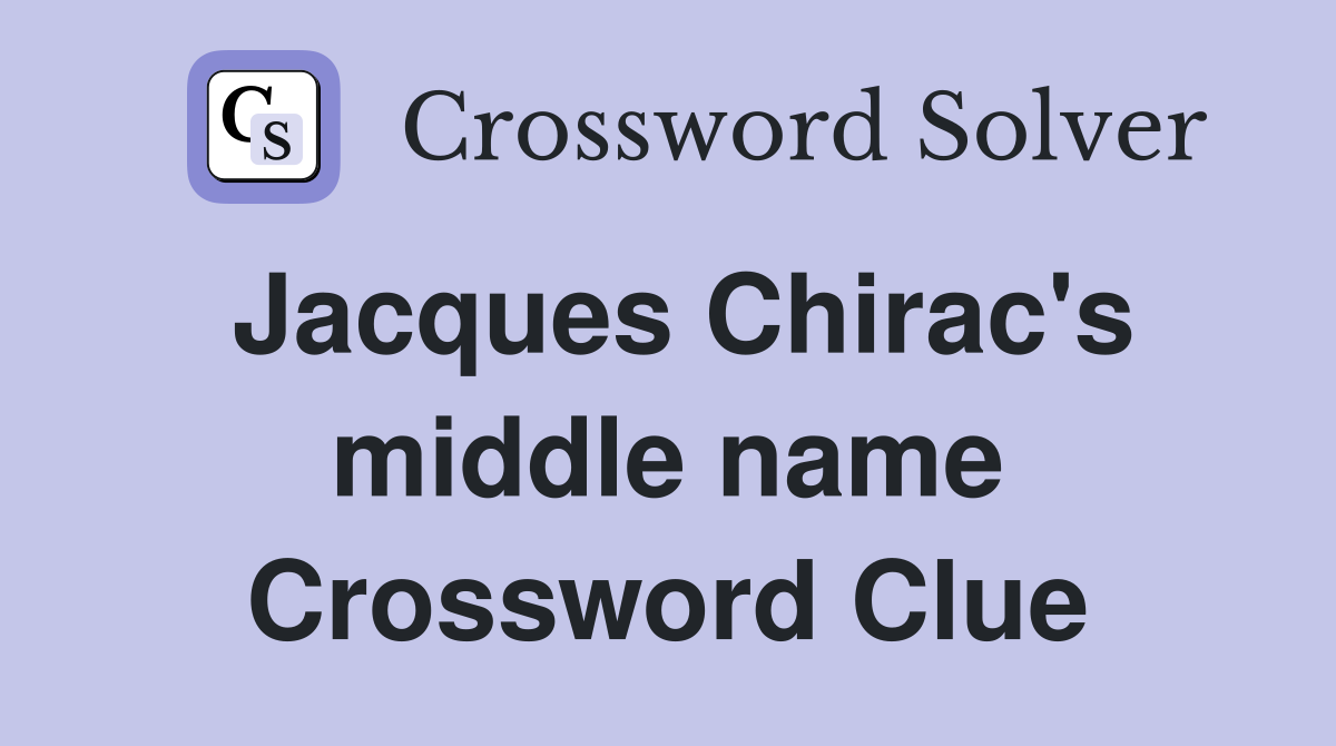 Jacques Chirac's middle name Crossword Clue