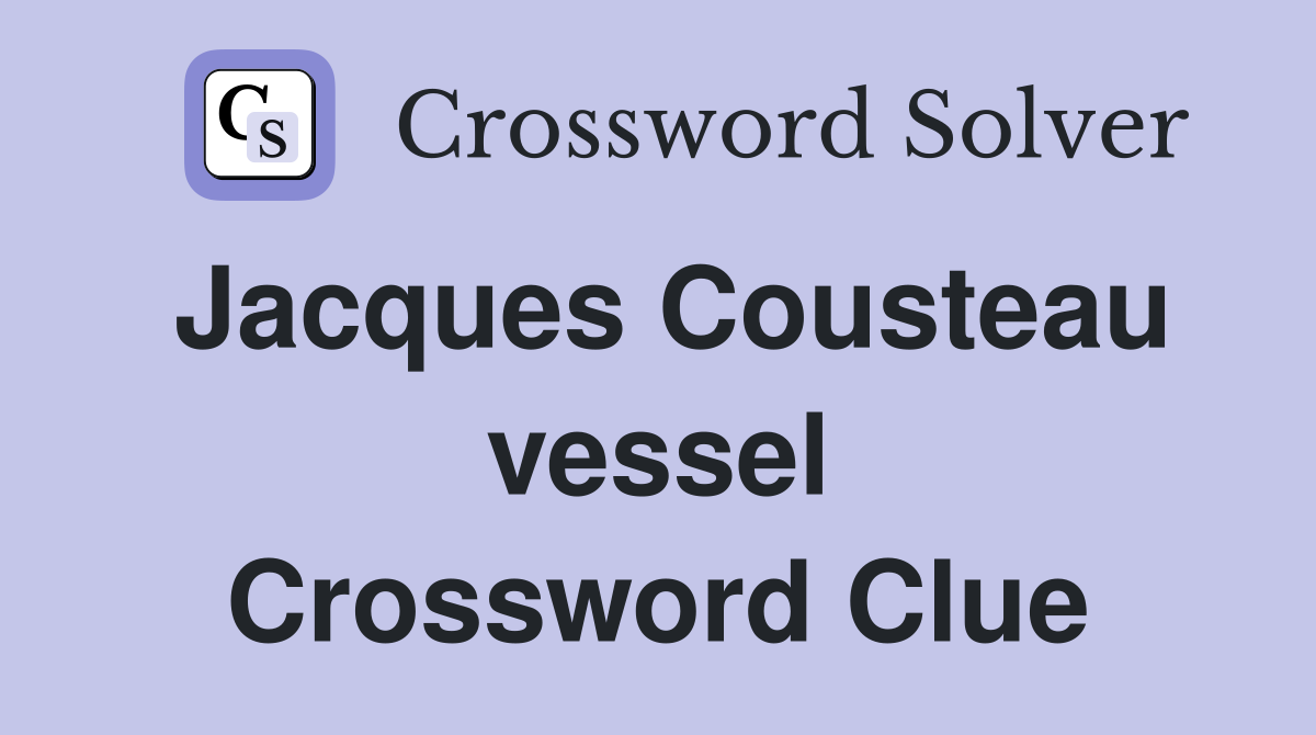 Jacques Cousteau vessel Crossword Clue