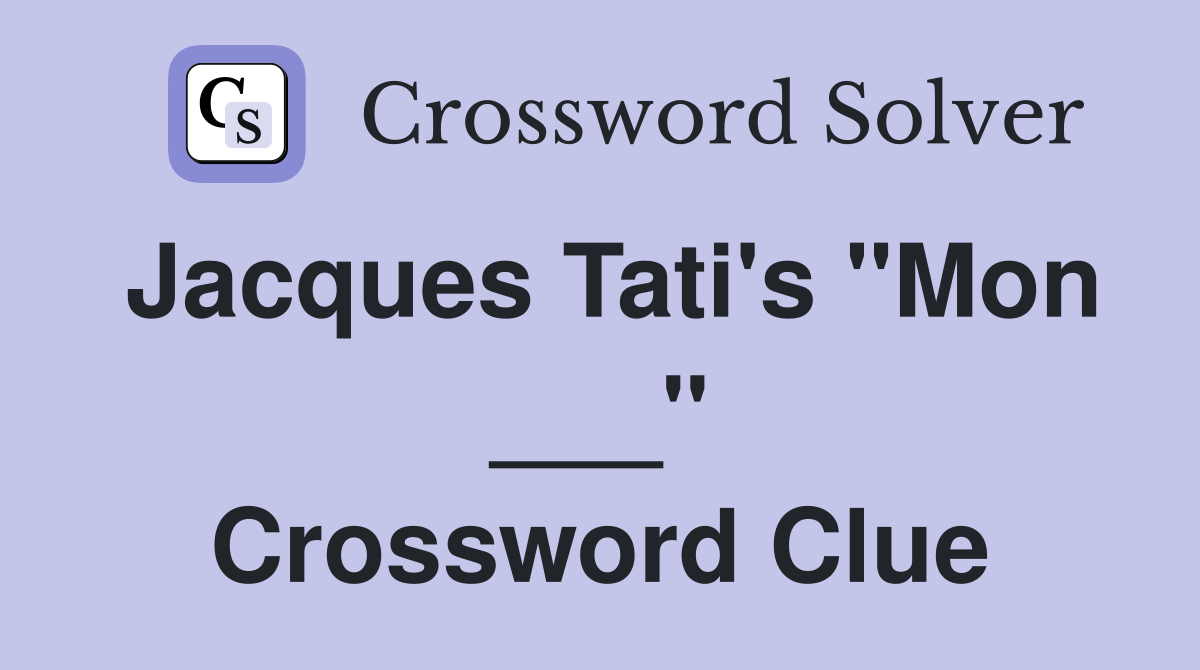 Jacques Tati's "Mon ___" Crossword Clue