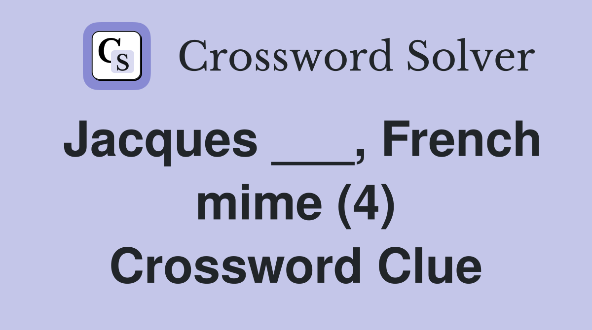 Jacques ___, French mime (4) Crossword Clue