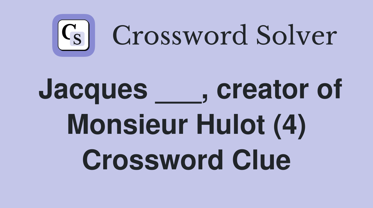 Jacques ___, creator of Monsieur Hulot (4) Crossword Clue