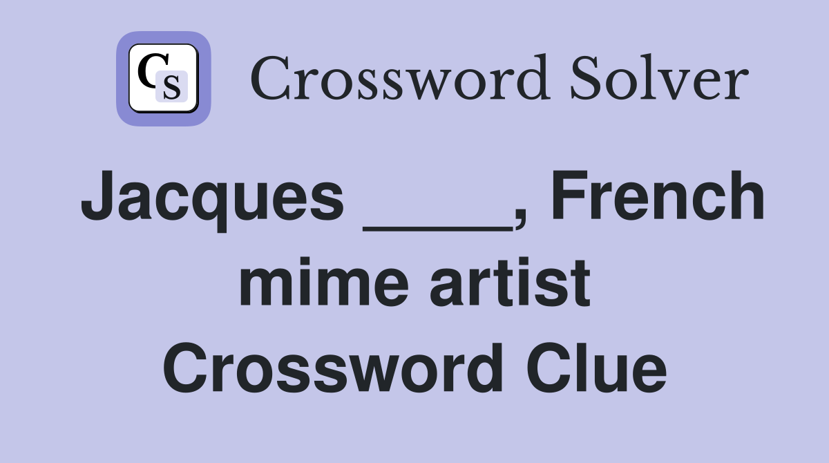 Jacques ____, French mime artist Crossword Clue