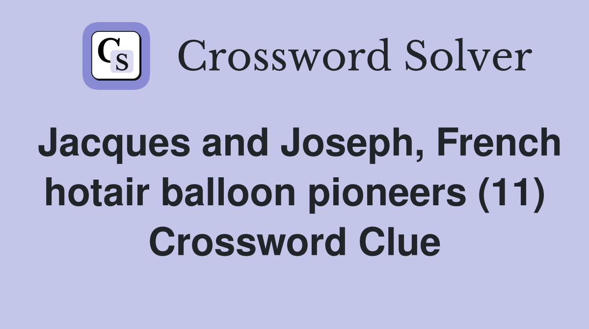 Jacques and Joseph, French hotair balloon pioneers (11) Crossword Clue
