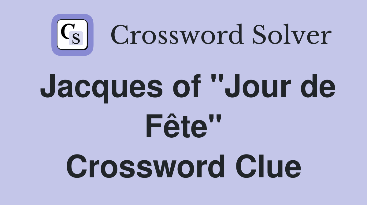 Jacques of "Jour de Fête" Crossword Clue