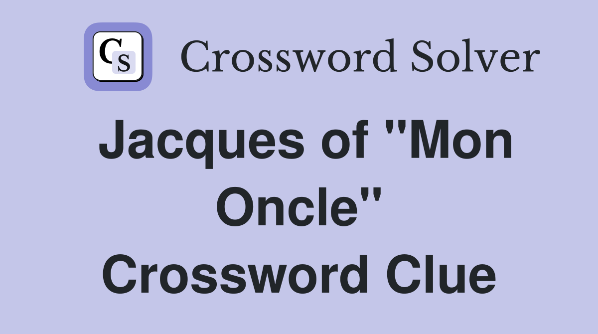 Jacques of "Mon Oncle" Crossword Clue