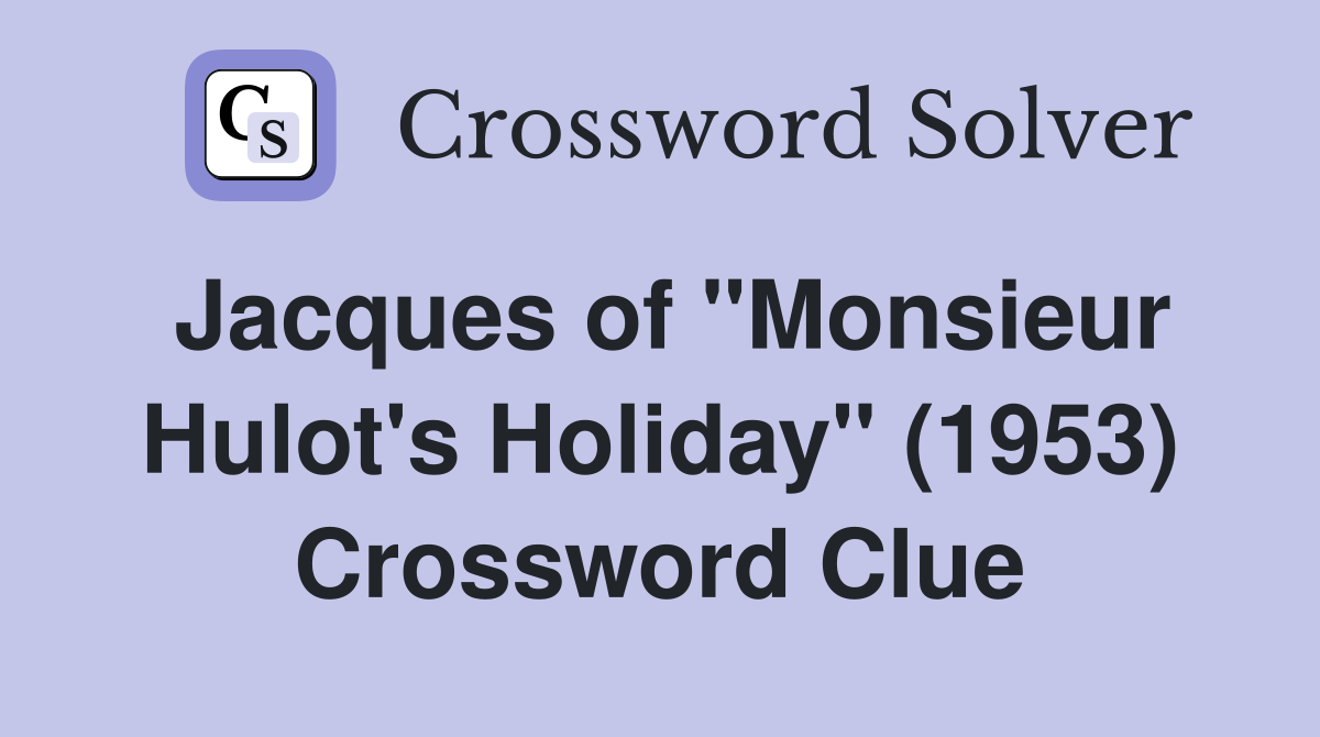 Jacques of "Monsieur Hulot's Holiday" (1953) Crossword Clue