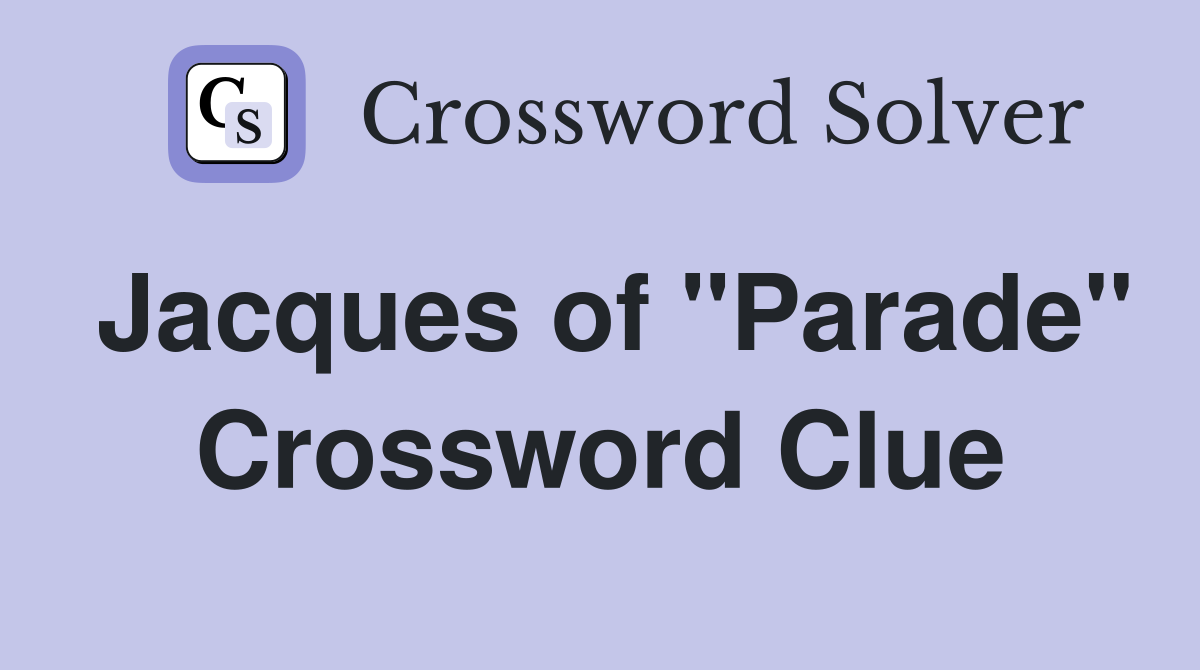 Jacques of "Parade" Crossword Clue