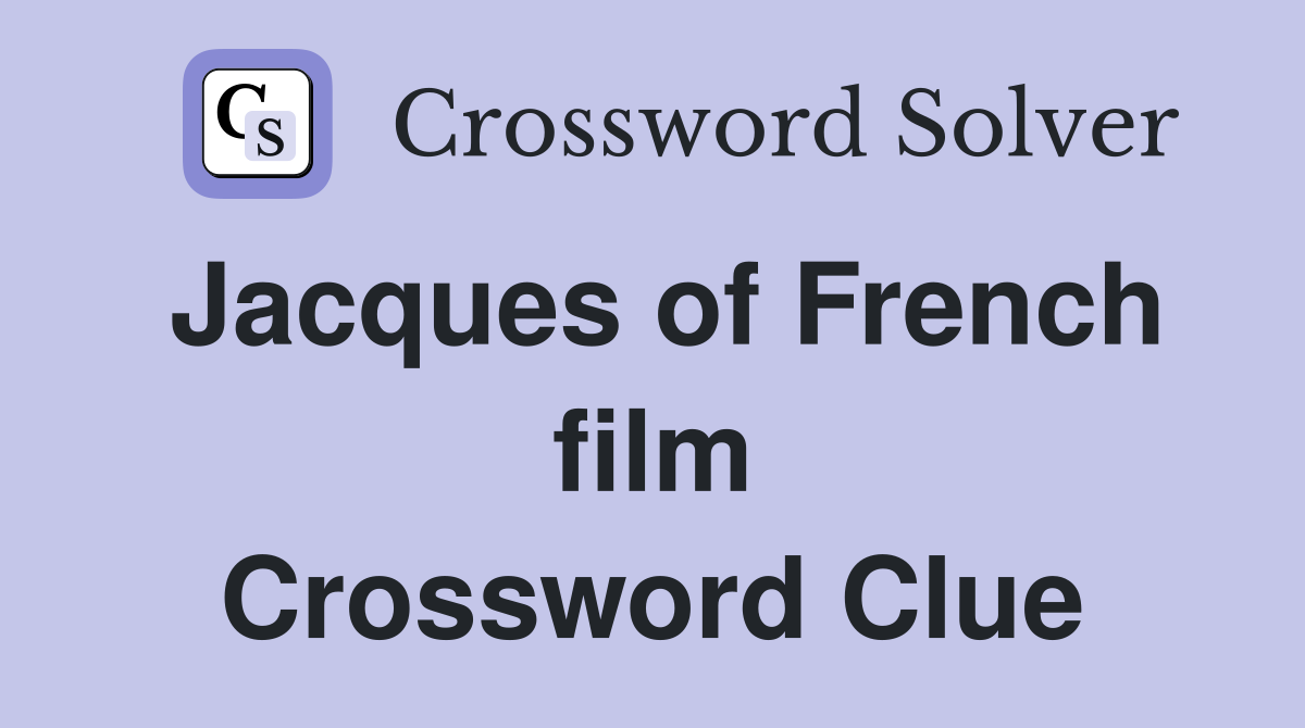 Jacques of French film Crossword Clue