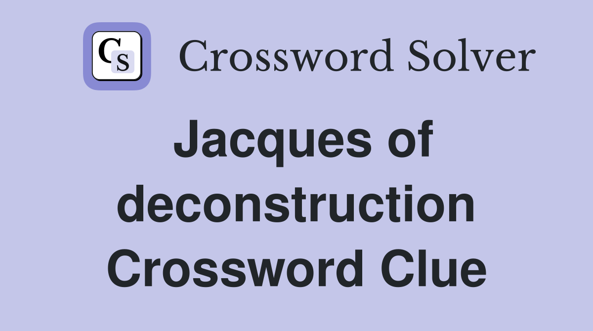 Jacques of deconstruction Crossword Clue