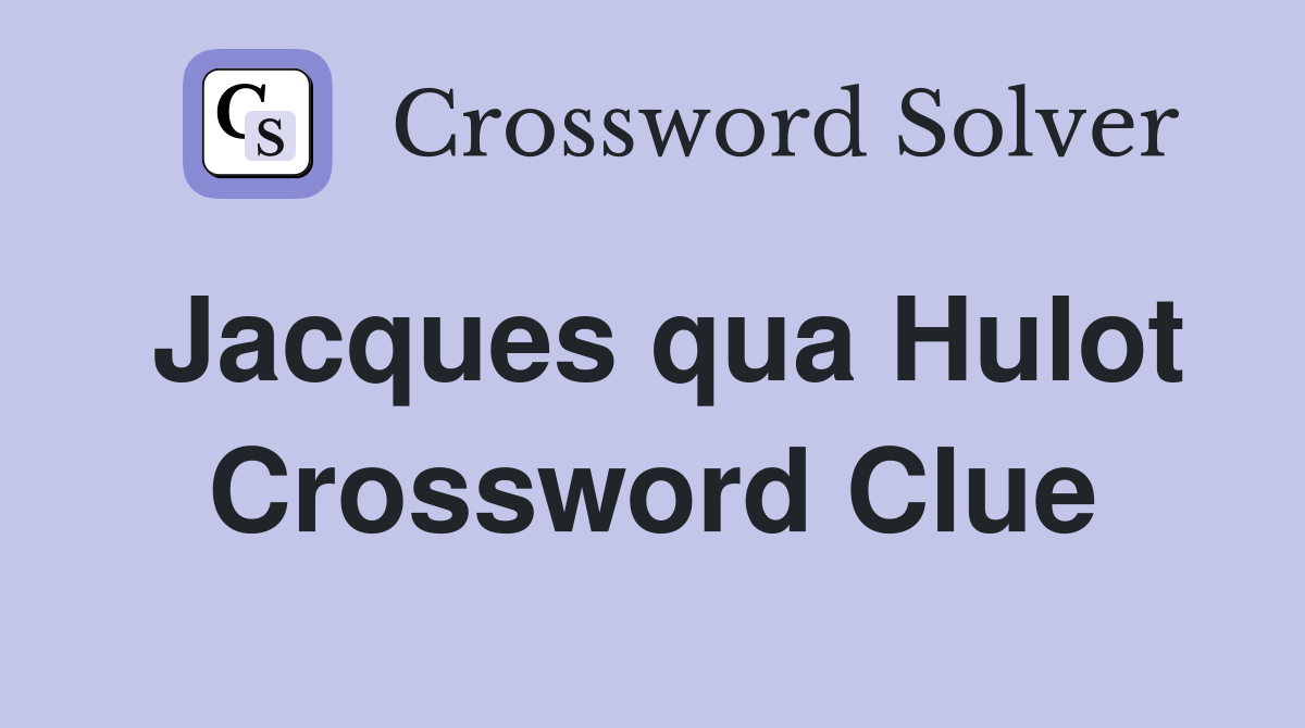 Jacques qua Hulot Crossword Clue