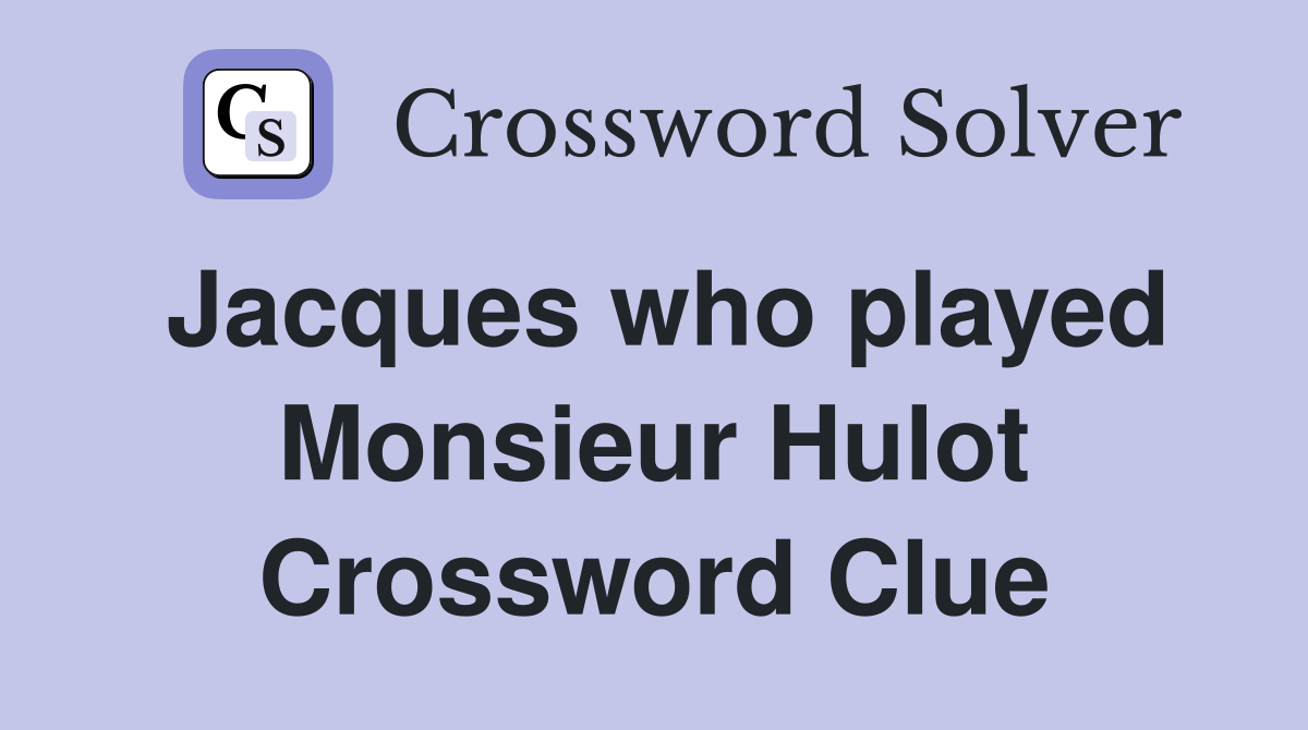 Jacques who played Monsieur Hulot Crossword Clue