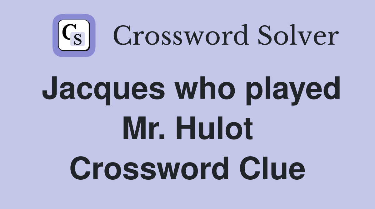 Jacques who played Mr. Hulot Crossword Clue