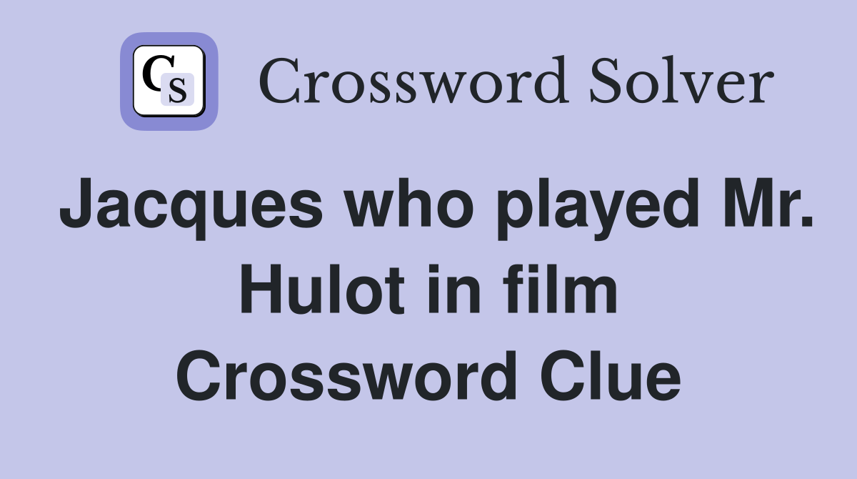 Jacques who played Mr. Hulot in film Crossword Clue