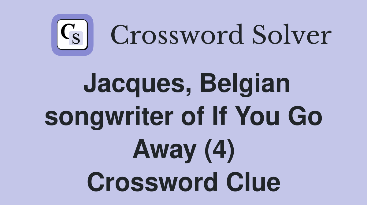 Jacques, Belgian songwriter of If You Go Away (4) Crossword Clue