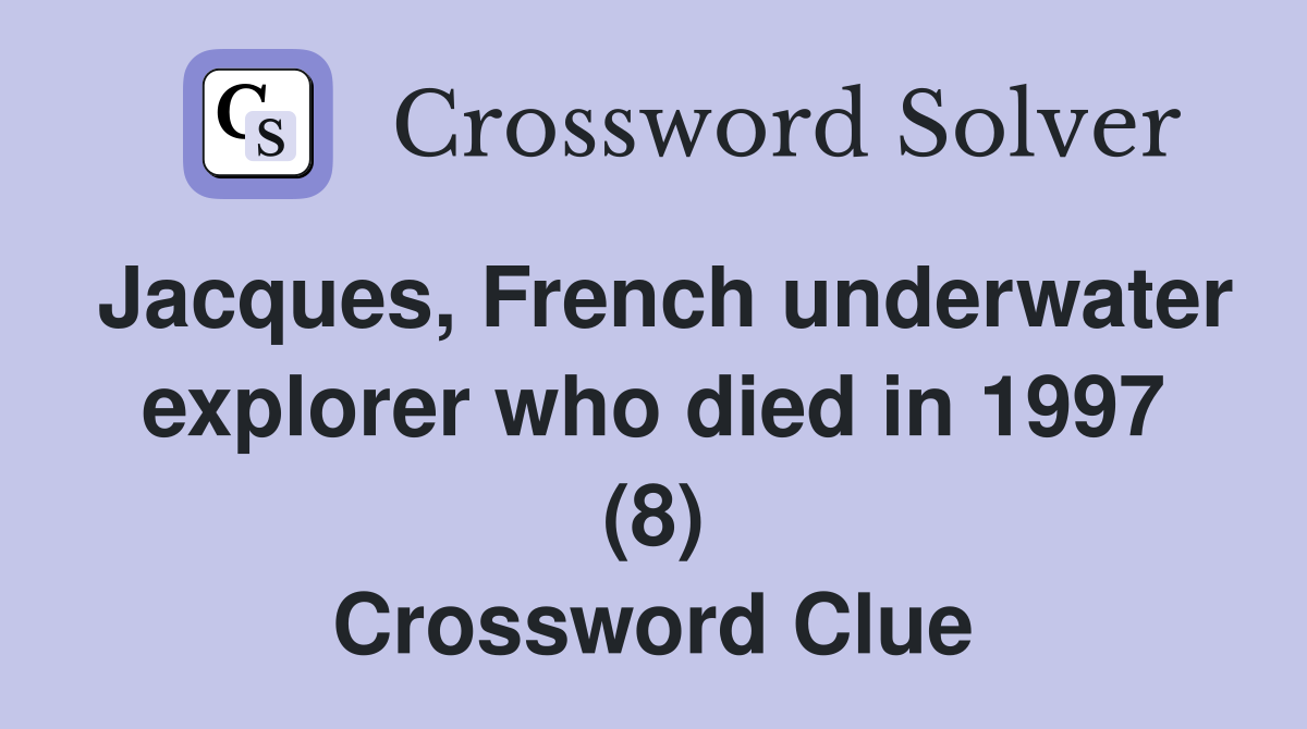 Jacques, French underwater explorer who died in 1997 (8) Crossword Clue