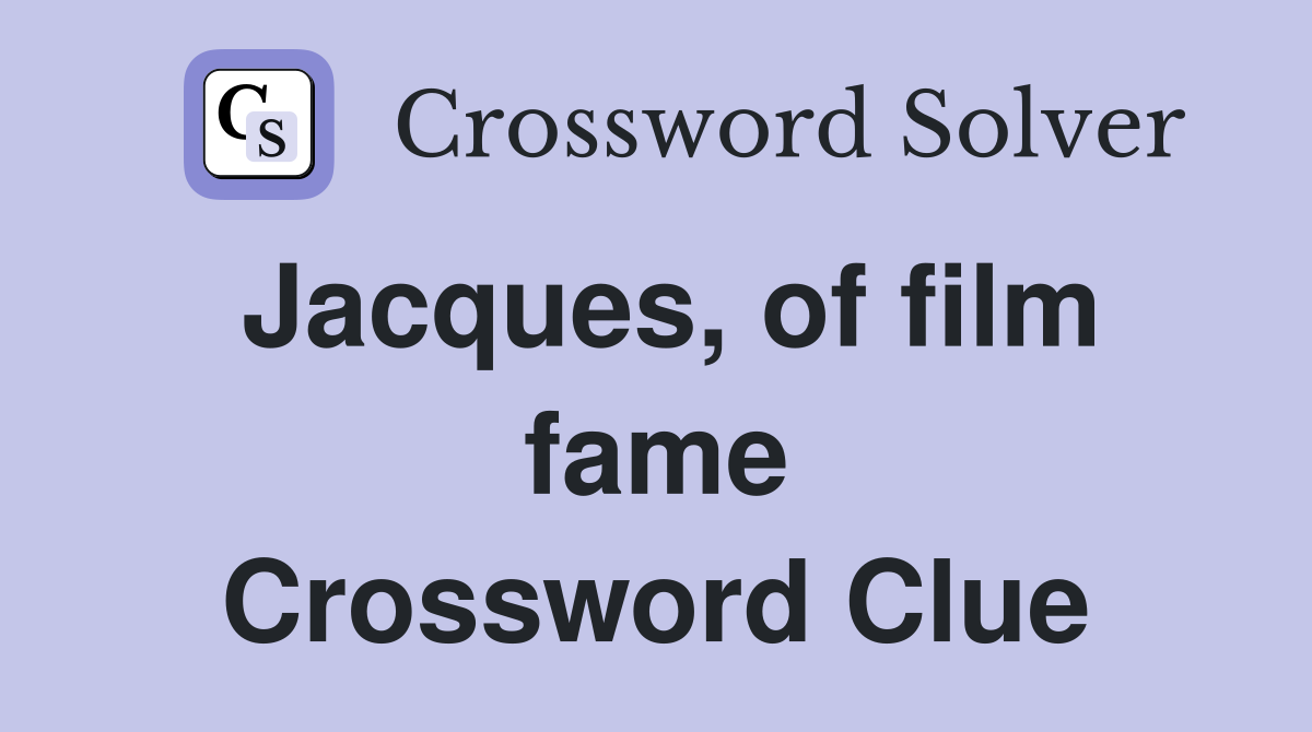 Jacques, of film fame Crossword Clue