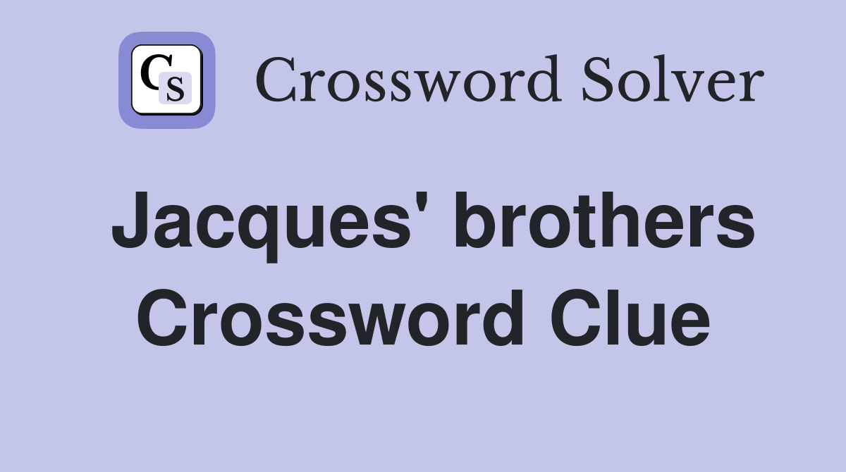 Jacques' brothers Crossword Clue